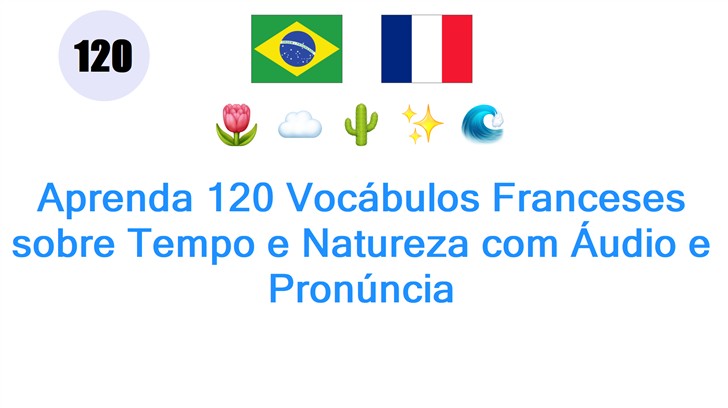 Aprenda 120 Vocábulos Franceses sobre Tempo e Natureza com Áudio e Pronúncia